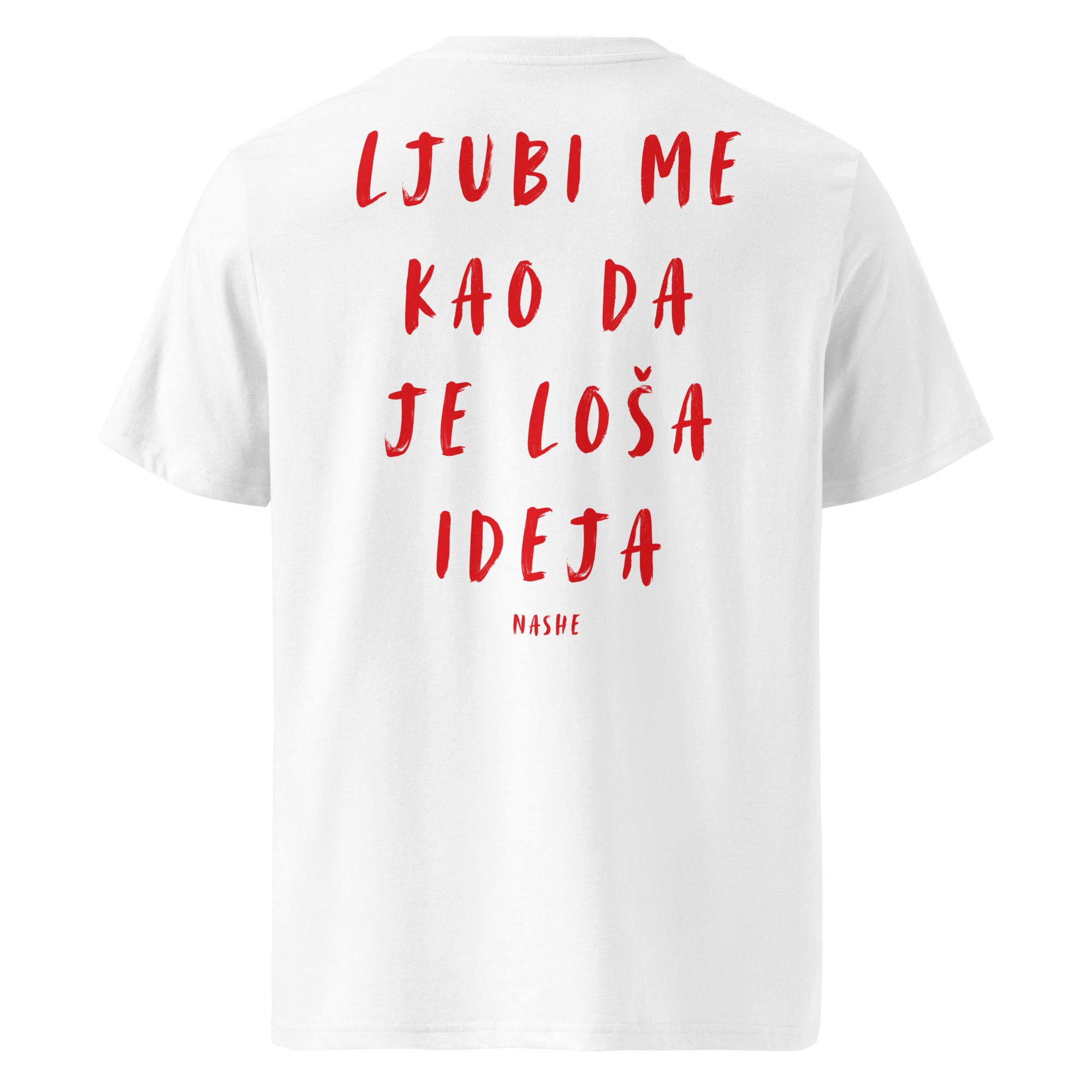 Organic Cotton T-Shirt women - Ljubi me, kao da je loša ideja. in white, back view, NASHE Balkan T-shirt